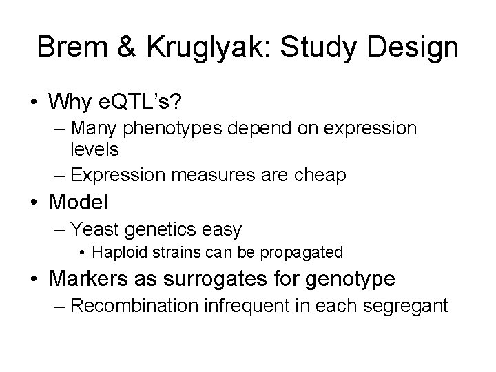 Brem & Kruglyak: Study Design • Why e. QTL’s? – Many phenotypes depend on