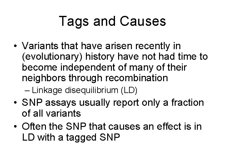 Tags and Causes • Variants that have arisen recently in (evolutionary) history have not