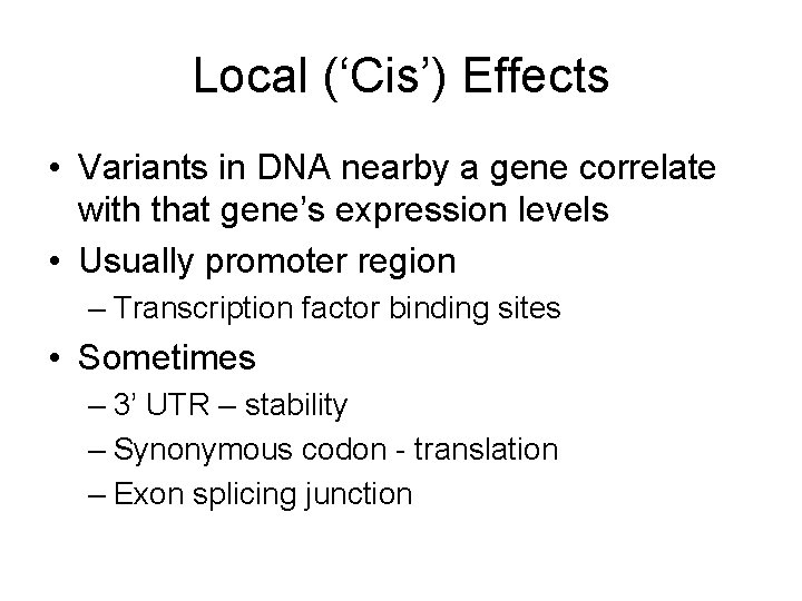 Local (‘Cis’) Effects • Variants in DNA nearby a gene correlate with that gene’s