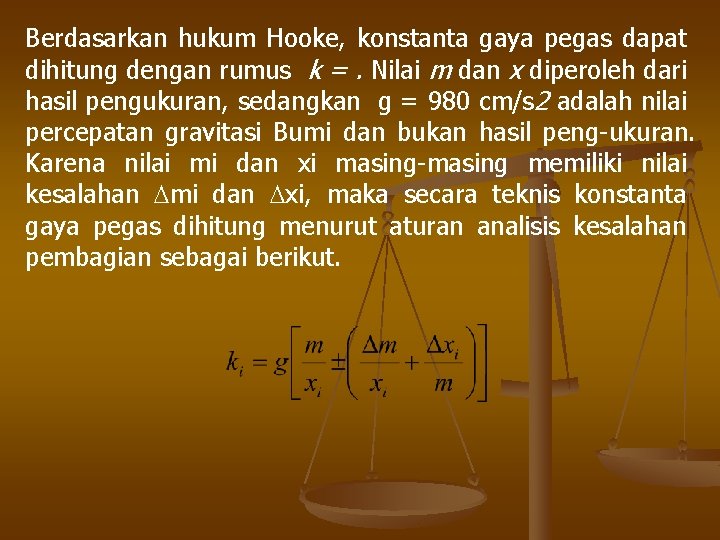 Berdasarkan hukum Hooke, konstanta gaya pegas dapat dihitung dengan rumus k =. Nilai m