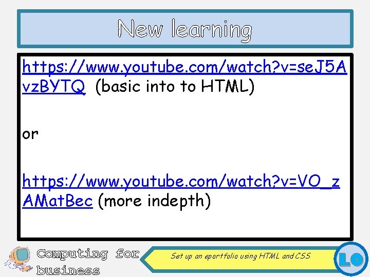 New learning https: //www. youtube. com/watch? v=se. J 5 A vz. BYTQ (basic into