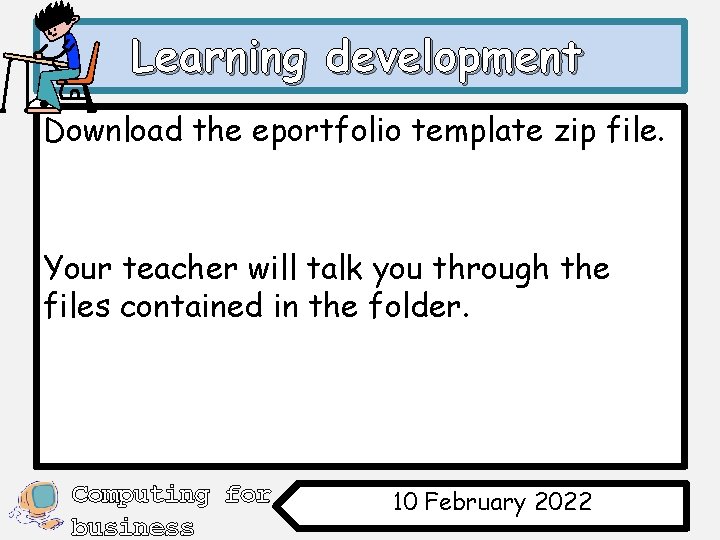 Learning development Download the eportfolio template zip file. Your teacher will talk you through