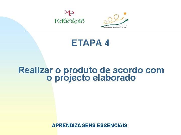 ETAPA 4 Realizar o produto de acordo com o projecto elaborado APRENDIZAGENS ESSENCIAIS 