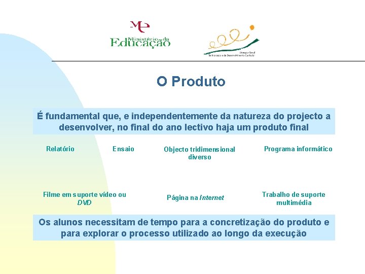 O Produto É fundamental que, e independentemente da natureza do projecto a desenvolver, no