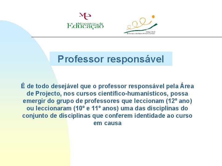 Professor responsável É de todo desejável que o professor responsável pela Área de Projecto,