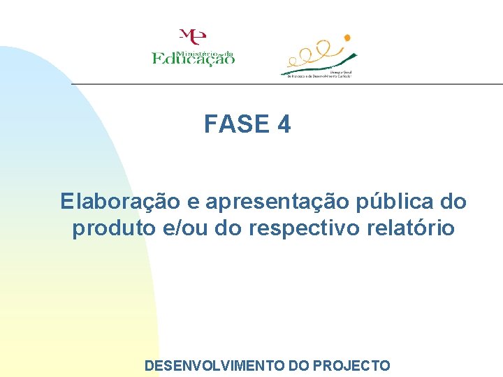 FASE 4 Elaboração e apresentação pública do produto e/ou do respectivo relatório DESENVOLVIMENTO DO