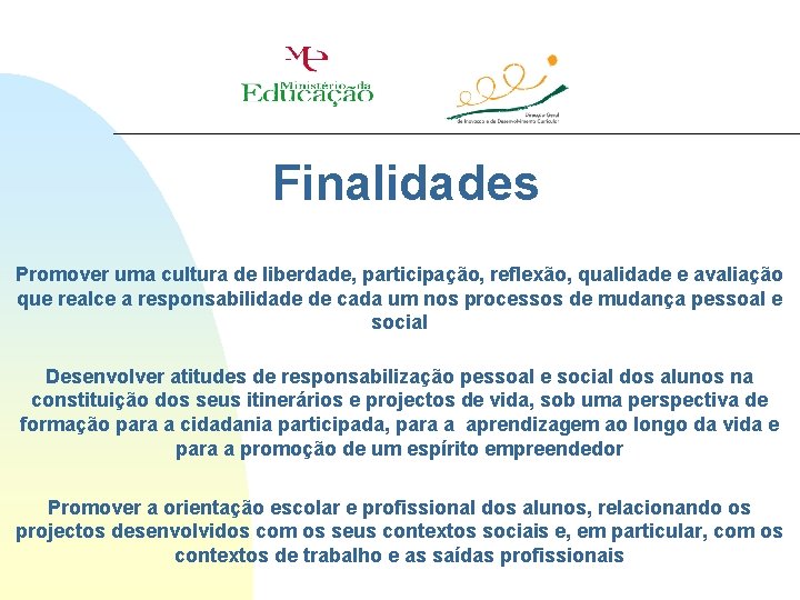 Finalidades Promover uma cultura de liberdade, participação, reflexão, qualidade e avaliação que realce a