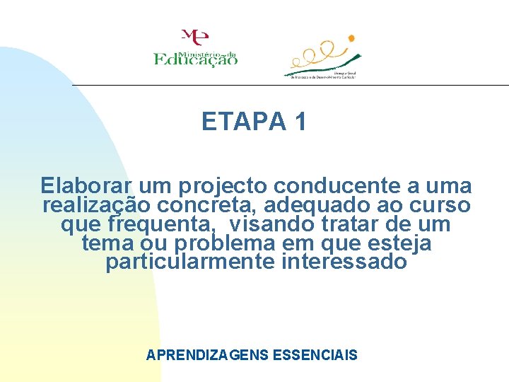 ETAPA 1 Elaborar um projecto conducente a uma realização concreta, adequado ao curso que