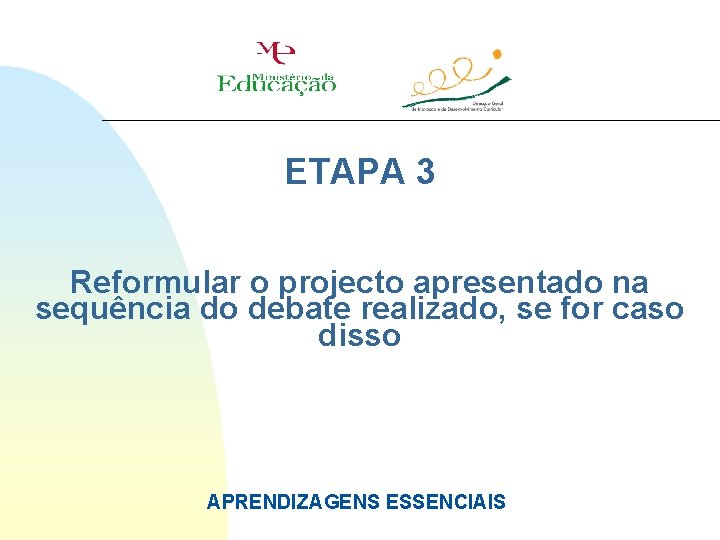 ETAPA 3 Reformular o projecto apresentado na sequência do debate realizado, se for caso