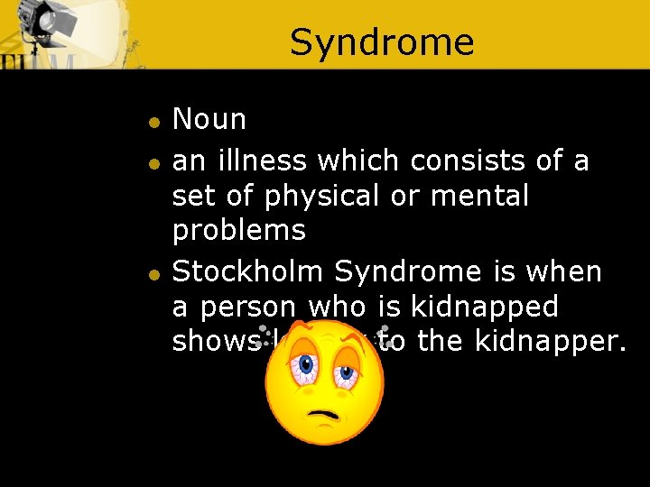 Syndrome l l l Noun an illness which consists of a set of physical