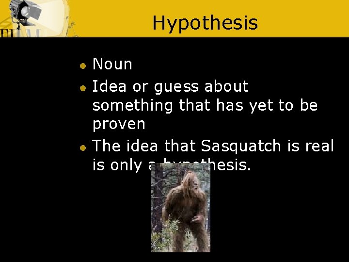 Hypothesis l l l Noun Idea or guess about something that has yet to
