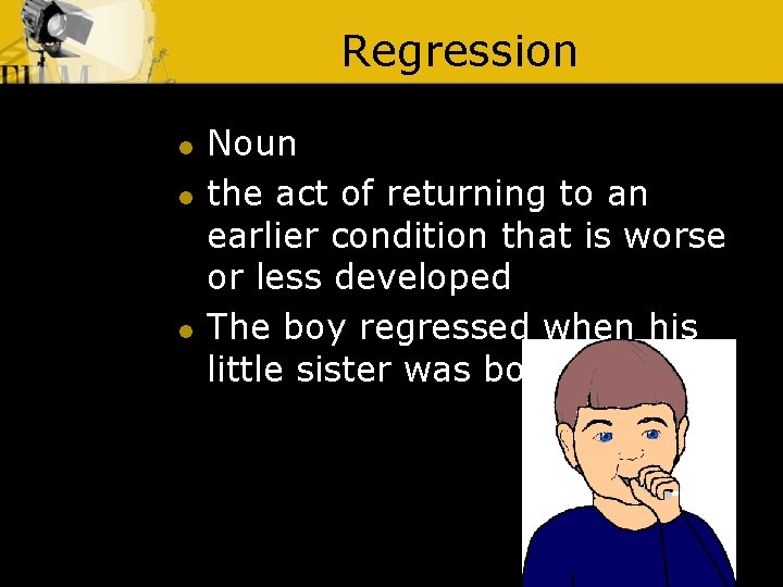 Regression l l l Noun the act of returning to an earlier condition that
