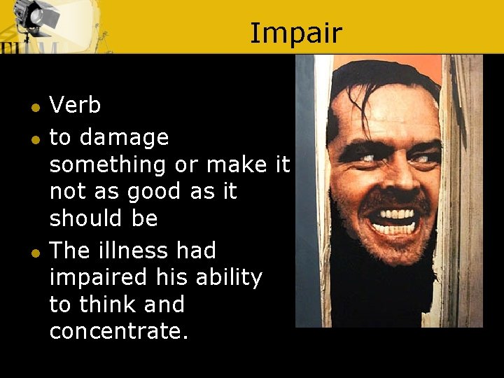Impair l l l Verb to damage something or make it not as good