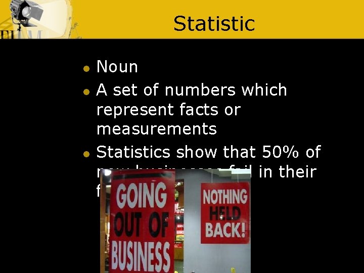 Statistic l l l Noun A set of numbers which represent facts or measurements