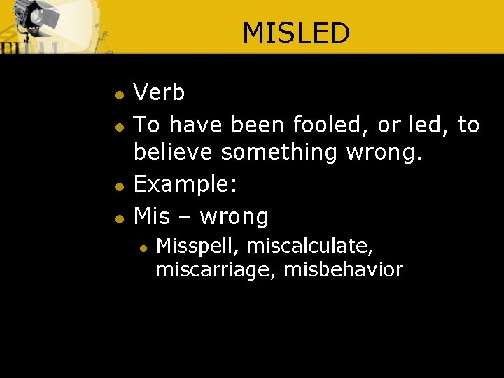 MISLED l l Verb To have been fooled, or led, to believe something wrong.