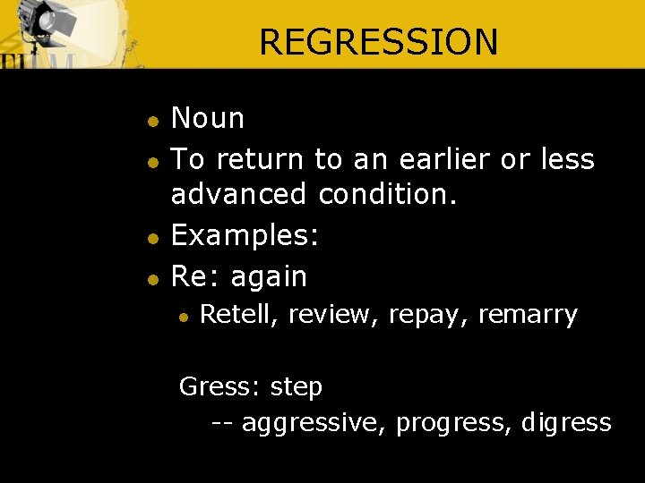 REGRESSION l l Noun To return to an earlier or less advanced condition. Examples: