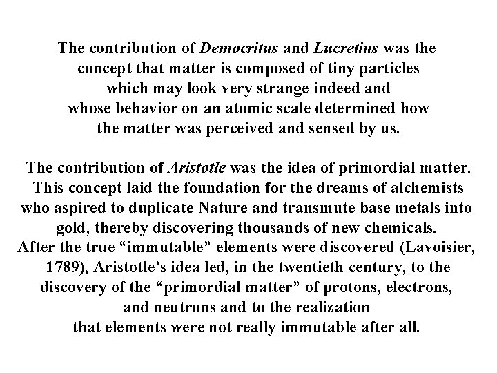 The contribution of Democritus and Lucretius was the concept that matter is composed of