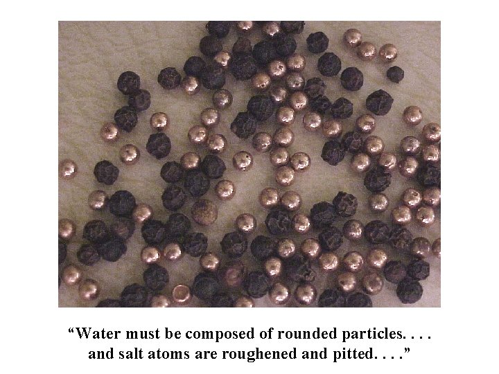 “Water must be composed of rounded particles. . and salt atoms are roughened and