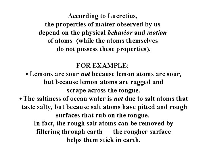 According to Lucretius, the properties of matter observed by us depend on the physical