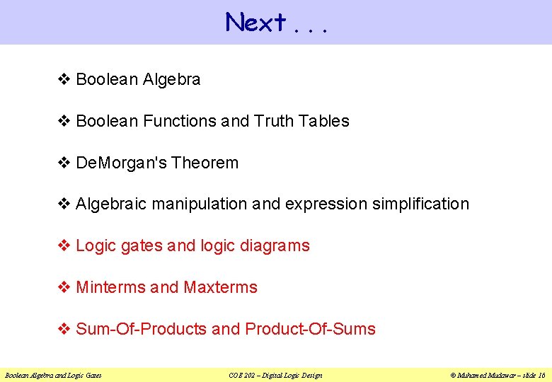 Next. . . v Boolean Algebra v Boolean Functions and Truth Tables v De.