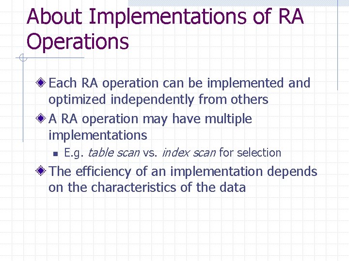 About Implementations of RA Operations Each RA operation can be implemented and optimized independently About Implementations of RA Operations Each RA operation can be implemented and optimized independently