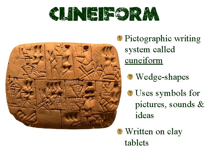 Pictographic writing system called cuneiform Wedge-shapes Uses symbols for pictures, sounds & ideas Written