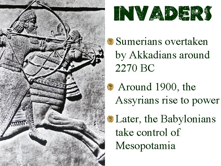Sumerians overtaken by Akkadians around 2270 BC Around 1900, the Assyrians rise to power