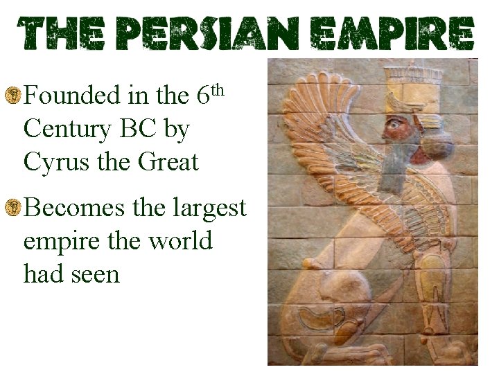 Founded in the 6 th Century BC by Cyrus the Great Becomes the largest