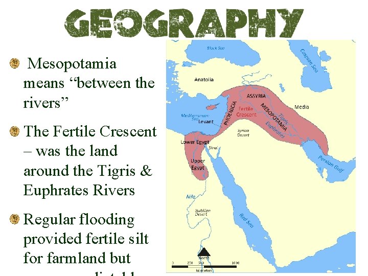 Mesopotamia means “between the rivers” The Fertile Crescent – was the land around the
