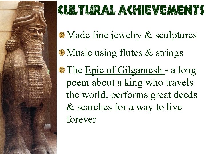 Made fine jewelry & sculptures Music using flutes & strings The Epic of Gilgamesh