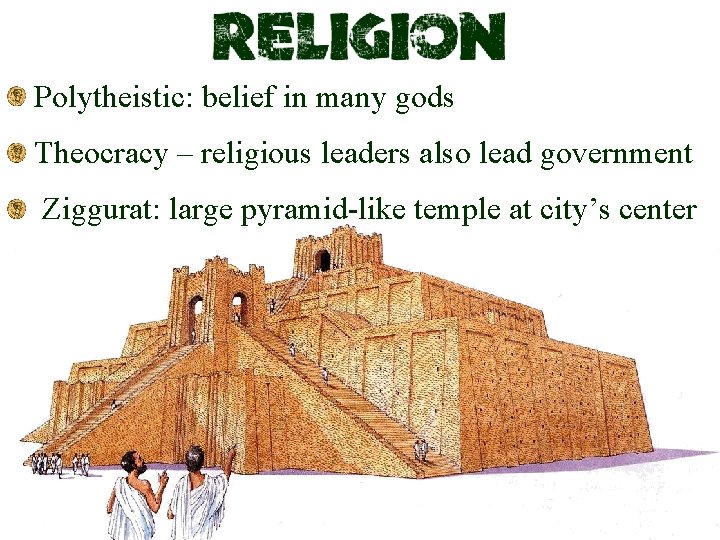 Polytheistic: belief in many gods Theocracy – religious leaders also lead government Ziggurat: large