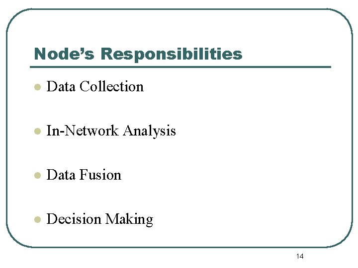 Node’s Responsibilities l Data Collection l In-Network Analysis l Data Fusion l Decision Making