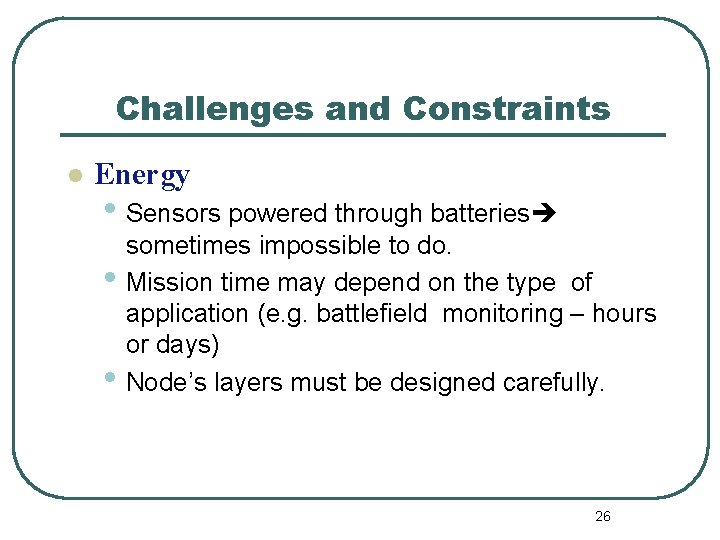 Challenges and Constraints l Energy • Sensors powered through batteries • • sometimes impossible