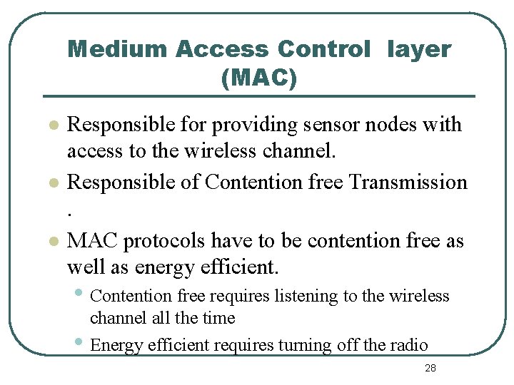 Medium Access Control layer (MAC) l l l Responsible for providing sensor nodes with