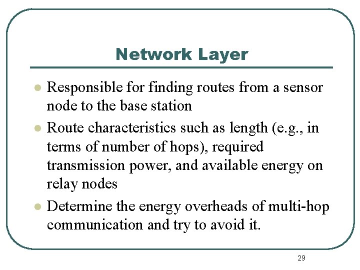 Network Layer l l l Responsible for finding routes from a sensor node to