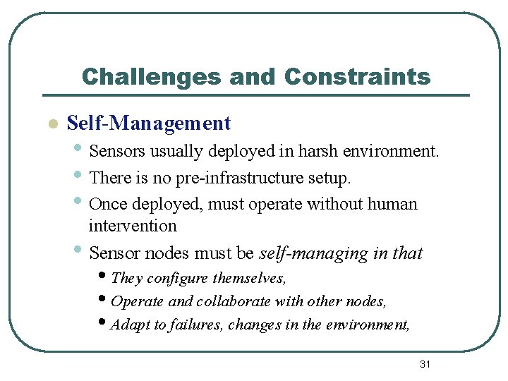 Challenges and Constraints l Self-Management • Sensors usually deployed in harsh environment. • There