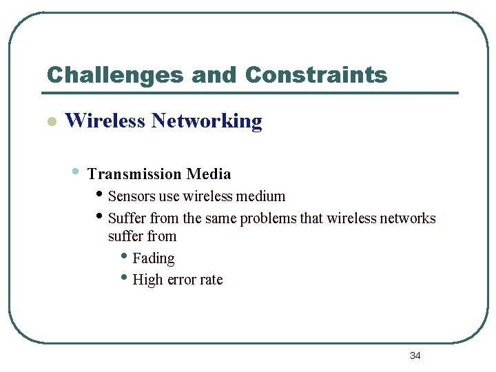 Challenges and Constraints l Wireless Networking • Transmission Media • Sensors use wireless medium