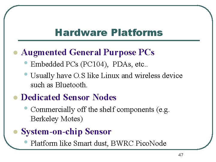 Hardware Platforms l Augmented General Purpose PCs • Embedded PCs (PC 104), PDAs, etc.