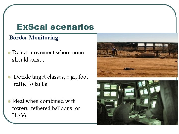 Ex. Scal scenarios Border Monitoring: l Detect movement where none should exist , l