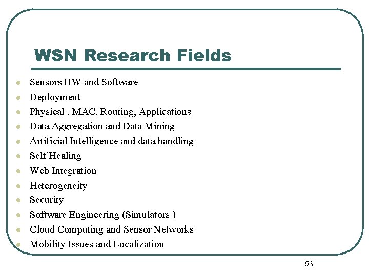 WSN Research Fields l l l Sensors HW and Software Deployment Physical , MAC,