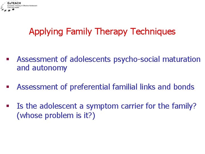 Applying Family Therapy Techniques § Assessment of adolescents psycho-social maturation and autonomy § Assessment