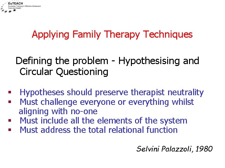 Applying Family Therapy Techniques Defining the problem - Hypothesising and Circular Questioning § Hypotheses