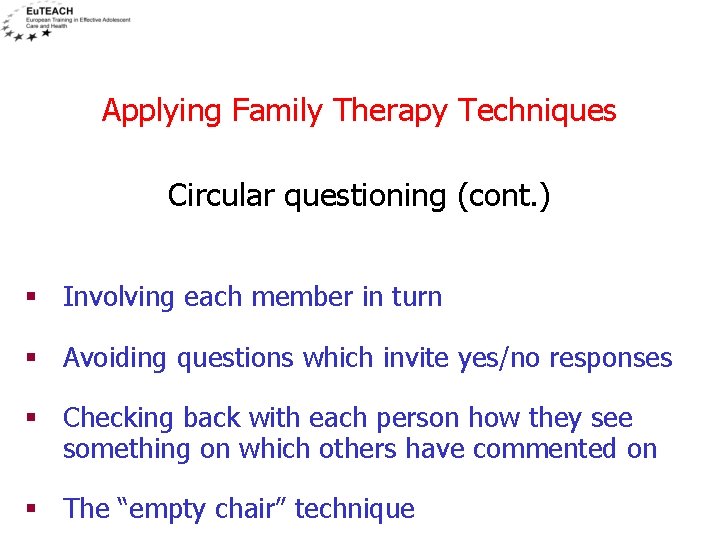 Applying Family Therapy Techniques Circular questioning (cont. ) § Involving each member in turn