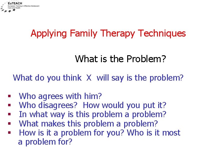 Applying Family Therapy Techniques What is the Problem? What do you think X will