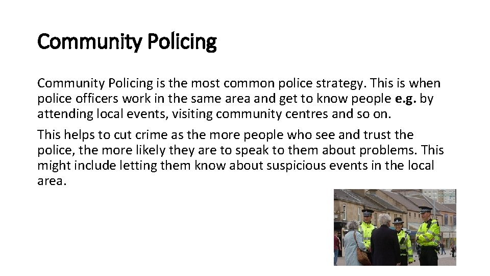 Community Policing is the most common police strategy. This is when police officers work