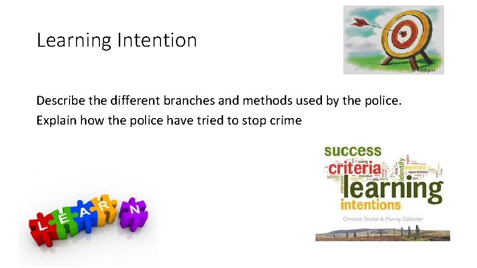 Learning Intention Describe the different branches and methods used by the police. Explain how