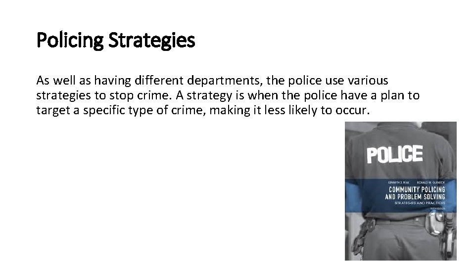 Policing Strategies As well as having different departments, the police use various strategies to