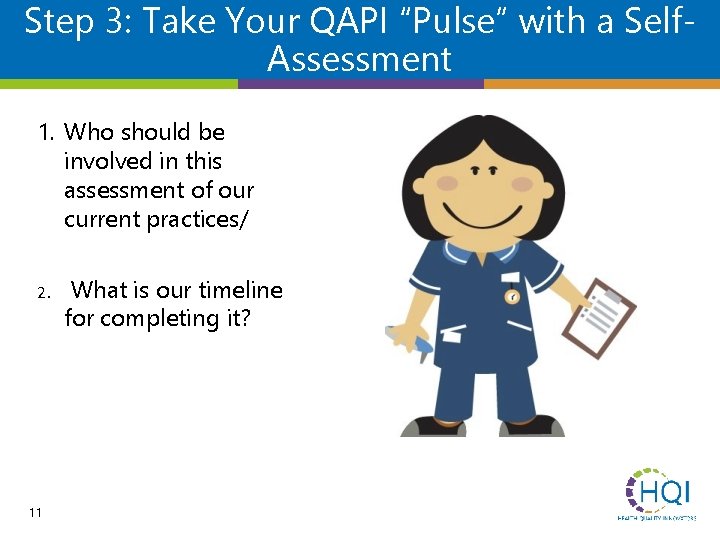 Step 3: Take Your QAPI “Pulse” with a Self. Assessment 1. Who should be