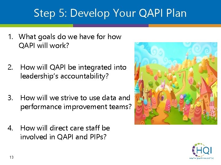 Step 5: Develop Your QAPI Plan 1. What goals do we have for how