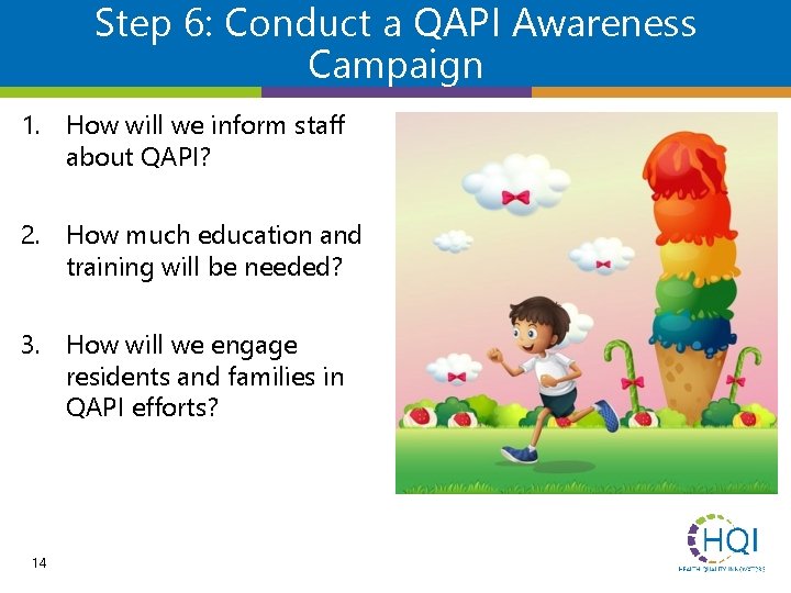 Step 6: Conduct a QAPI Awareness Campaign 1. How will we inform staff about